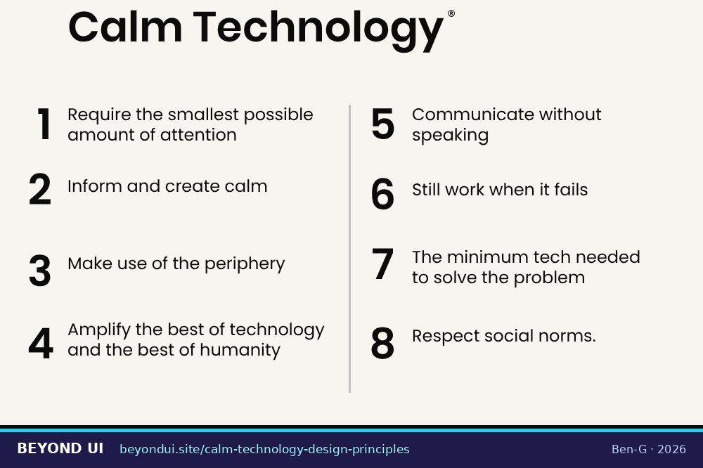 Principles of Calm Technology (Calm Tech Institute) The 8 principles of calm technology as listed by the Calm Tech Institute